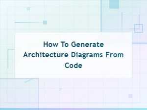 How to Generate Architecture Diagrams From Code